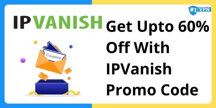 IPVanish Promo Code - Upto 60% Off